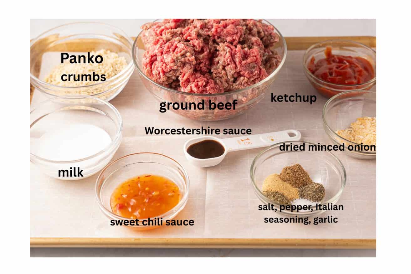 Ground beef, Panko, milk, seasonings, Worcestershire, chili sauce, ketchup.