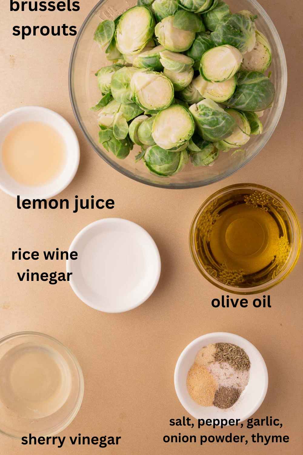 Brussels sprouts, vinegars, olive oil, seasonings, lemon juice.